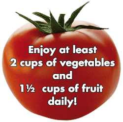 A large red tomato with text on top of it that says, "Enjoy at least 2 cups of vegetables and 1 and a half cups of fruit daily!"