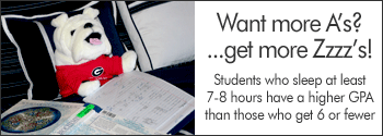 Uga toy studying; Want more A's? Get more Zzzzzz's! Students who sleep at least 7-8 hours have a higher GPA than those who get 6 or fewer.